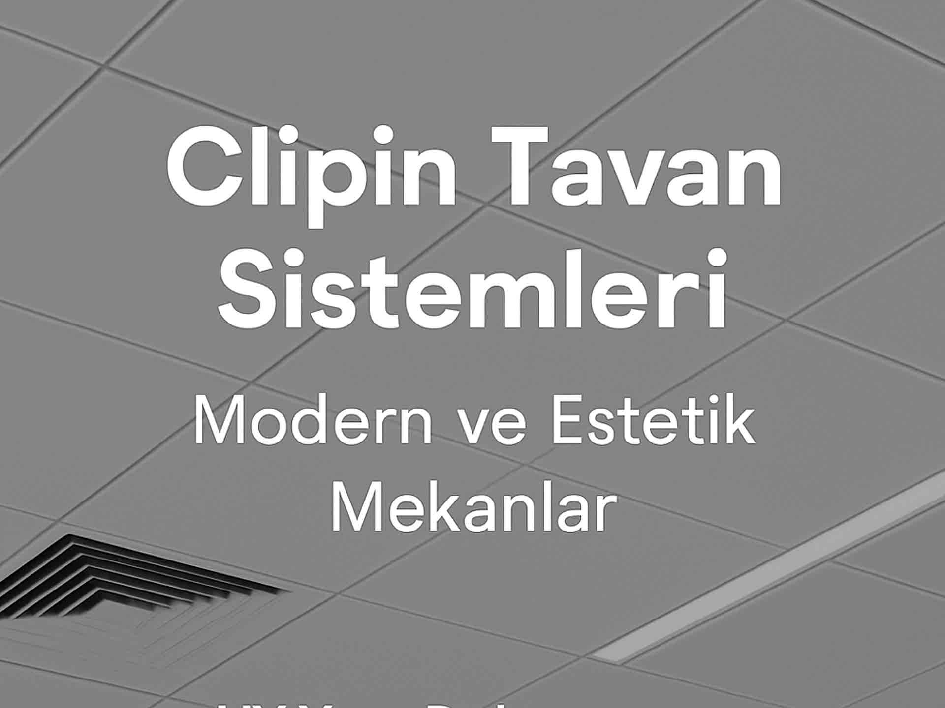Clipin Tavan ile Modern ve Pratik Tavan Çözümleri